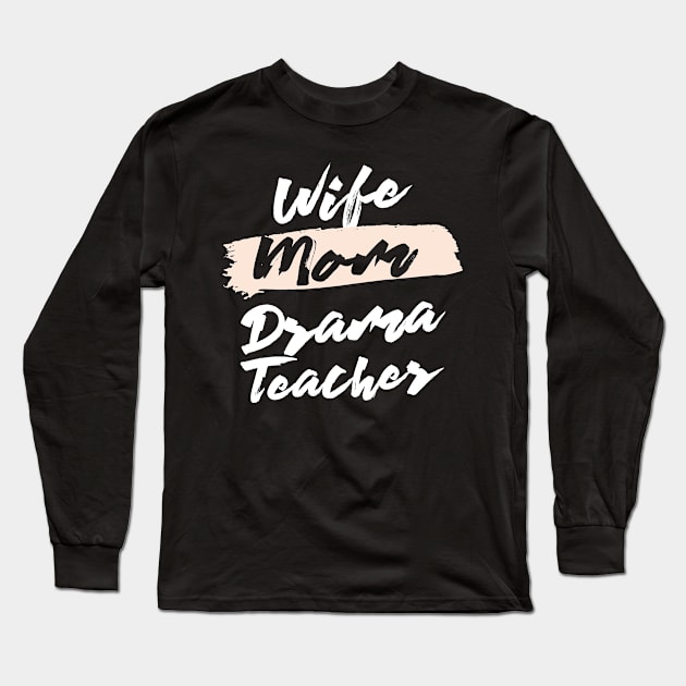 Cute Wife Mom Drama Teacher Gift Idea Long Sleeve T-Shirt by BetterManufaktur